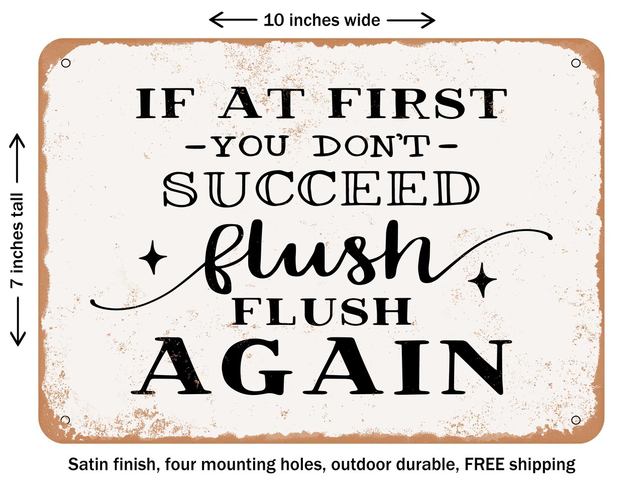 DECORATIVE METAL SIGN - If At First You Don't Succeed Flush Flush Again - Vintage Rusty Look